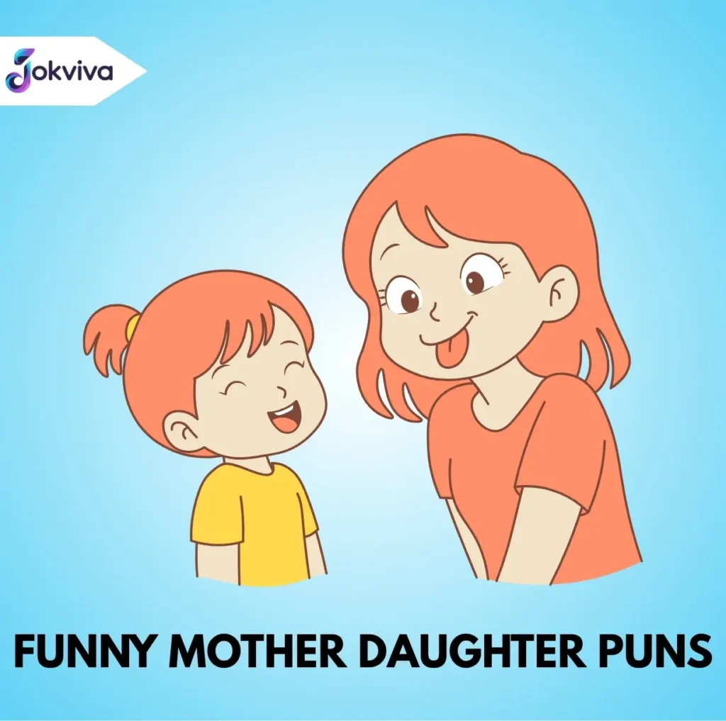 Funny Mother Daughter Puns