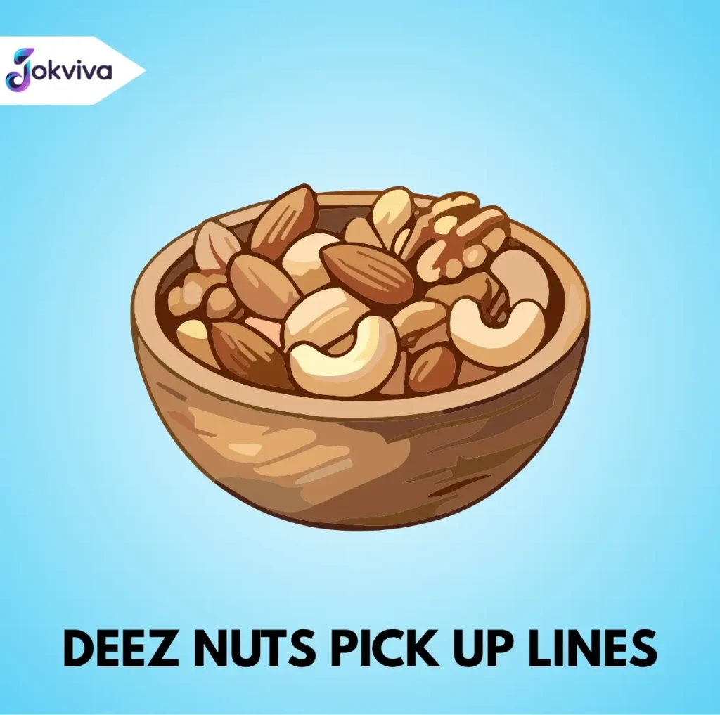 Deez Nuts Pick Up Lines