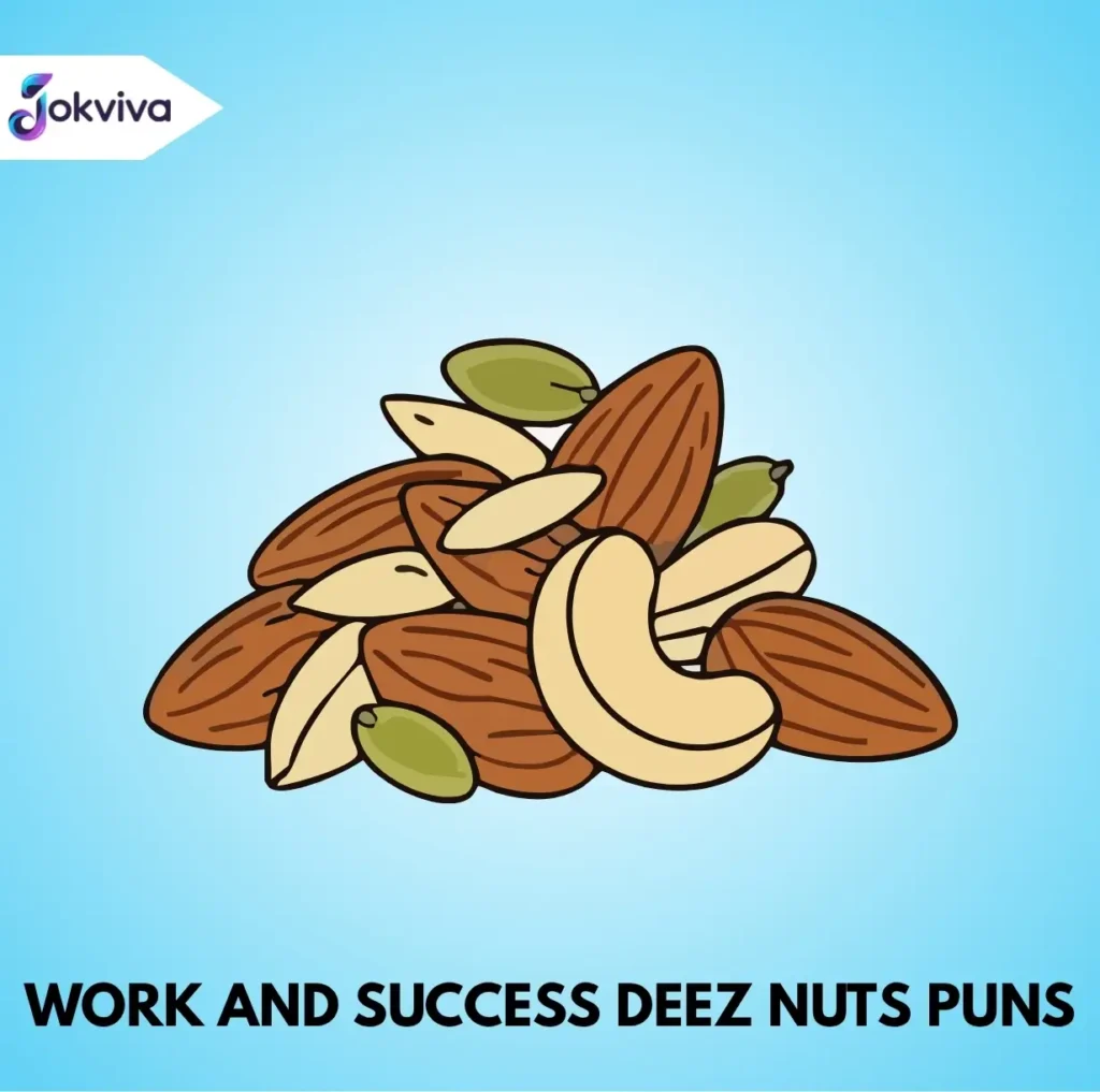 Work and Success Deez Nuts Puns