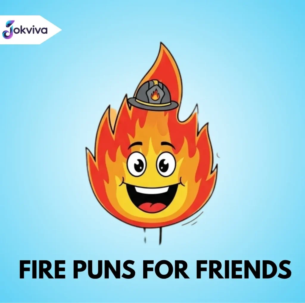 Fire Puns for Friends